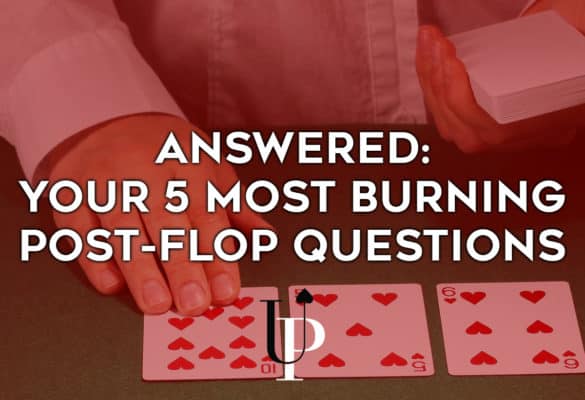 Answered: Your 5 Most Burning Post-Flop Questions - Upswing Poker