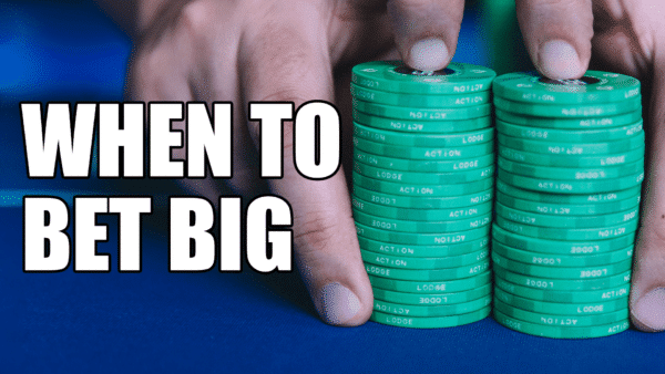 when to bet big